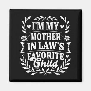 I'm My Mother In Law's Favorite Child Funny Family Magnet