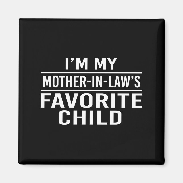 I'm My Mother In Laws Favorite Child Funny Family  Magnet (Front)