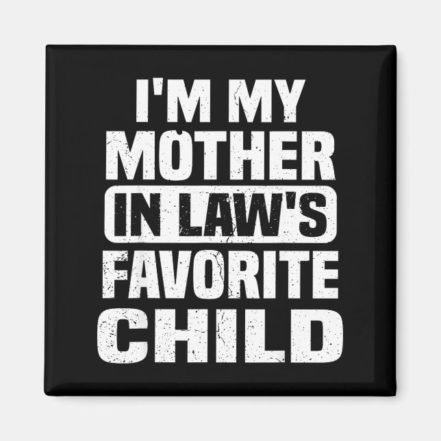 I'm My Mother In Law's Favorite Child Funny Family Magnet (Front)