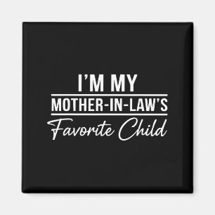 I'm My Mother In Laws Favorite Child Funny Family Magnet