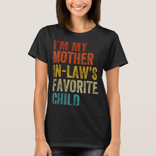 I'm My Mother In Laws Favorite Child Funny Family  T-Shirt (Front)