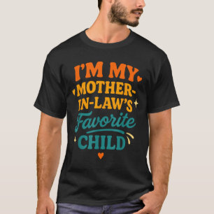 I'm My Mother In Laws Favorite Child Funny Family  T-Shirt