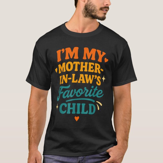 I'm My Mother In Laws Favorite Child Funny Family  T-Shirt (Front)