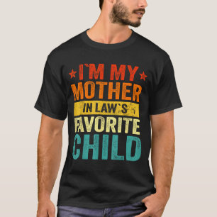 I'm My Mother In Laws Favorite Child Funny Family  T-Shirt
