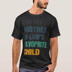 I'm My Mother In Laws Favorite Child Funny Family T-Shirt
