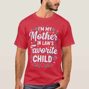 Im My Mother in Laws Favorite Child Funny Family W T-Shirt