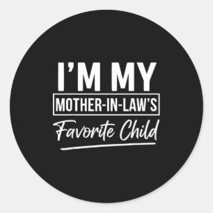 I'm My Mother In Laws Favorite Child Funny Favorit Classic Round Sticker
