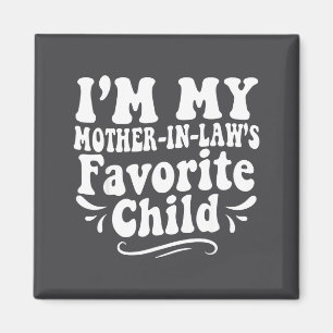I'm My Mother In Laws Favorite Child Funny Favorit Magnet