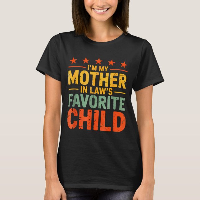 I'm My Mother In Law's Favorite Child Funny Humor  T-Shirt (Front)