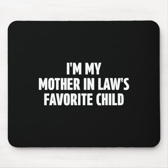 I'm My Mother In Law's Favorite Child Funny In-law Mouse Mat (Front)
