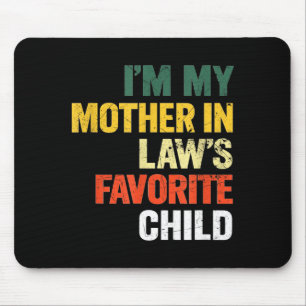 Im My Mother In Laws Favorite Child Funny Men Pare Mouse Mat