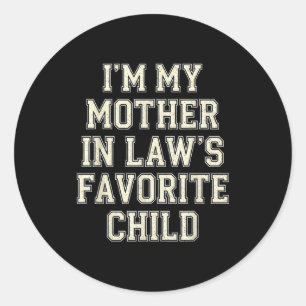 I'm My Mother In Law's Favorite Child Funny Men Wo Classic Round Sticker