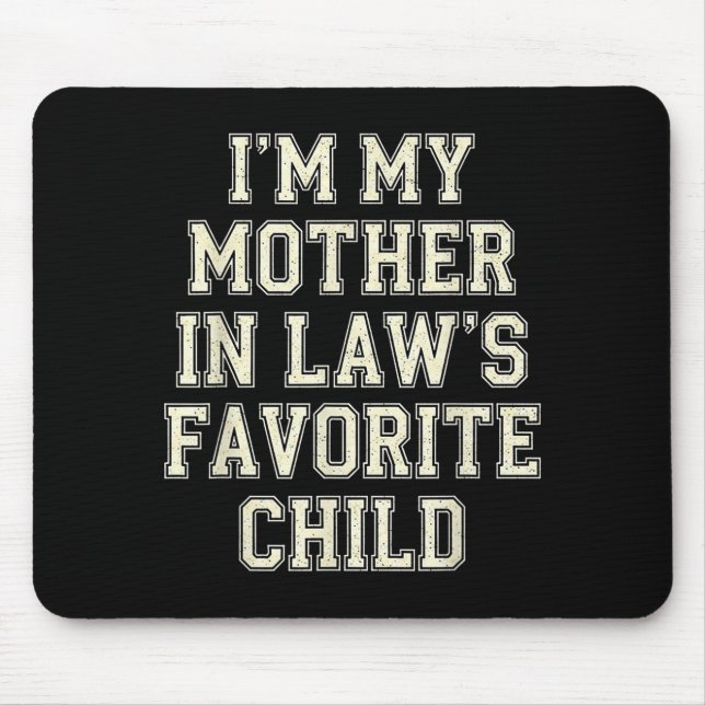 I'm My Mother In Law's Favorite Child Funny Men Wo Mouse Mat (Front)