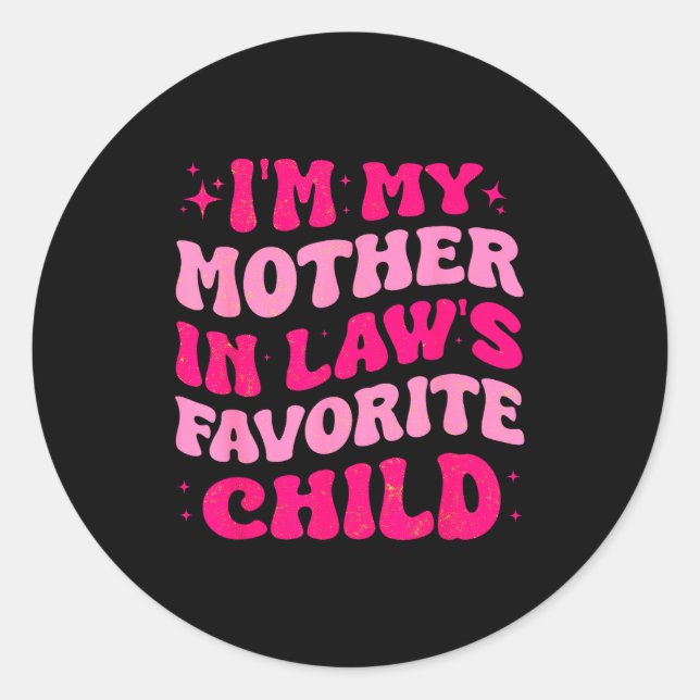I'm My Mother In Law's Favorite Child Funny Mom Mo Classic Round Sticker (Front)