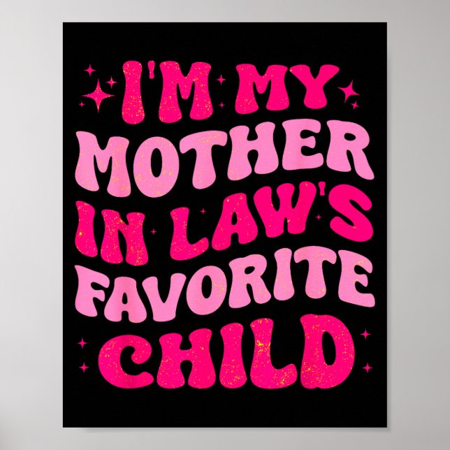 I'm My Mother In Law's Favorite Child Funny Mom Mo Poster (Front)
