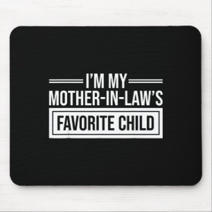 I'm My Mother In Law's Favorite Child Funny Mother Mouse Mat