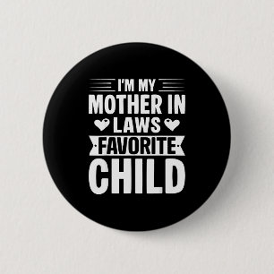 I'm My Mother In Laws Favorite Child Funny Parent  6 Cm Round Badge