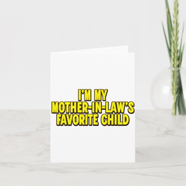 I'm My Mother In Law's Favorite Child Funny Parent Card (Front)