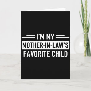 I'm My Mother In Law's Favorite Child Funny Parent Card