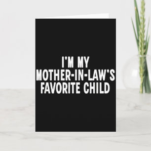 Im My Mother In Laws Favorite Child Funny Parent Card