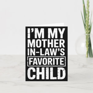 I'm My Mother In Law's Favorite Child Funny Parent Card