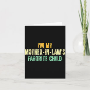 I'm My Mother In Law's Favorite Child Funny Parent Card