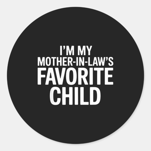 Im My Mother In Laws Favorite Child Funny Parent  Classic Round Sticker (Front)