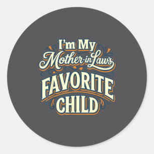 I'm My Mother In Laws Favorite Child Funny Parent  Classic Round Sticker