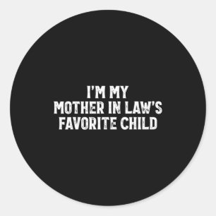 I'm My Mother In Laws Favorite Child Funny Parent Classic Round Sticker