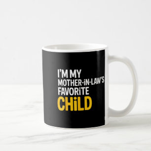Im My Mother In Laws Favorite Child Funny Parent  Coffee Mug