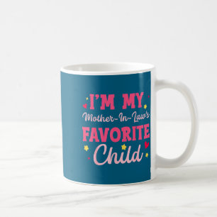 I'm My Mother In Law's Favorite Child Funny Parent Coffee Mug