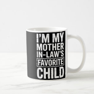 I'm My Mother In Law's Favorite Child Funny Parent Coffee Mug