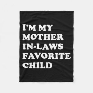 I'm My Mother In Laws Favorite Child Funny Parent  Fleece Blanket
