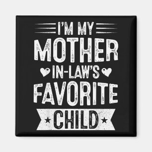 Im My Mother In Laws Favorite Child Funny Parent M Magnet