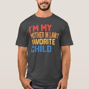 Im My Mother in Laws Favorite Child Funny Parent M T-Shirt