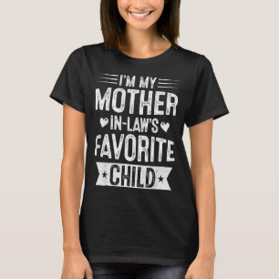 Im My Mother In Laws Favorite Child Funny Parent M T-Shirt