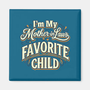 I'm My Mother In Laws Favorite Child Funny Parent Magnet