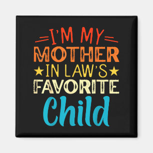 I'm My Mother In Laws Favorite Child Funny Parent Magnet