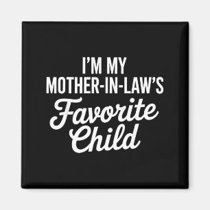 Im My Mother In Laws Favorite Child Funny Parent Magnet
