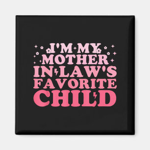 I'm My Mother In Law's Favorite Child Funny Parent Magnet
