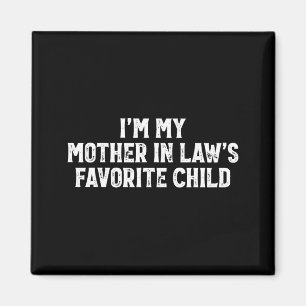 I'm My Mother In Laws Favorite Child Funny Parent Magnet