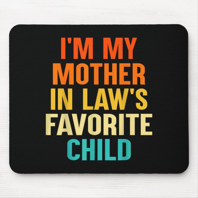 I'm My Mother In Laws Favorite Child Funny Parent  Mouse Mat (Front)