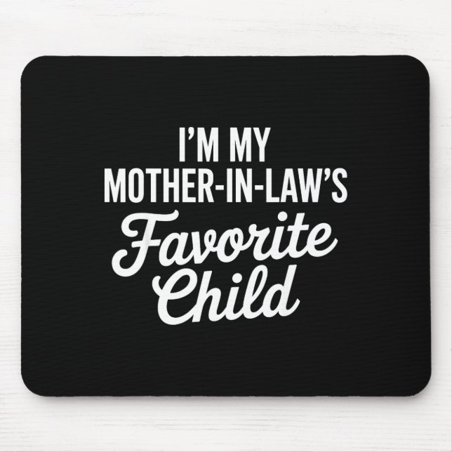 Im My Mother In Laws Favorite Child Funny Parent  Mouse Mat (Front)