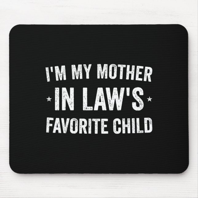 I'm My Mother In Laws Favorite Child Funny Parent  Mouse Mat (Front)