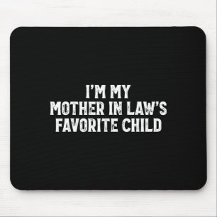 I'm My Mother In Laws Favorite Child Funny Parent Mouse Mat