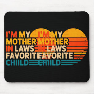 I'm My Mother In Laws Favorite Child Funny Parent Mouse Mat