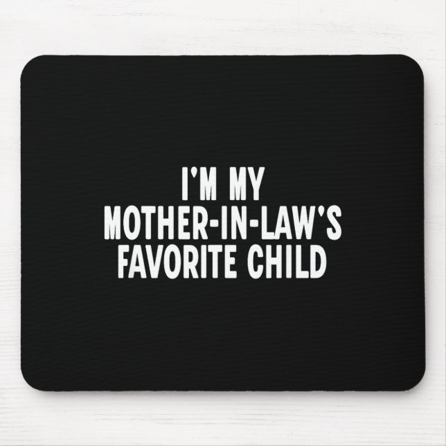 Im My Mother In Laws Favorite Child Funny Parent  Mouse Mat (Front)