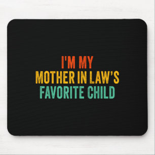 Im My Mother In Laws Favorite Child Funny Parent Mouse Mat