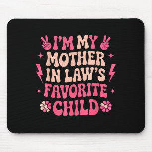 I'm My Mother In Laws Favorite Child Funny Parent  Mouse Mat