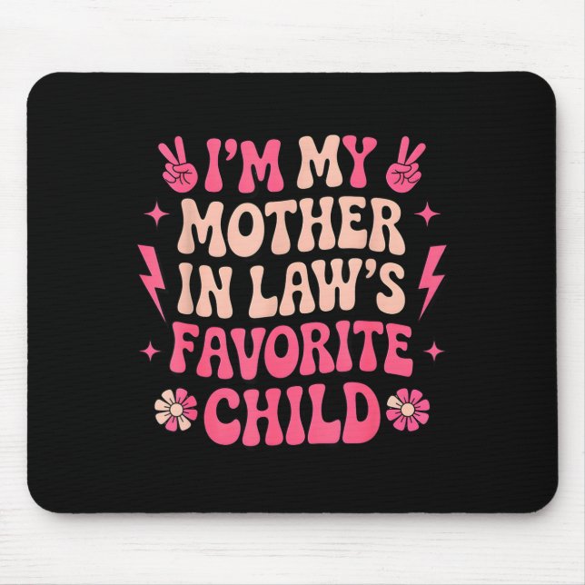 I'm My Mother In Laws Favorite Child Funny Parent  Mouse Mat (Front)